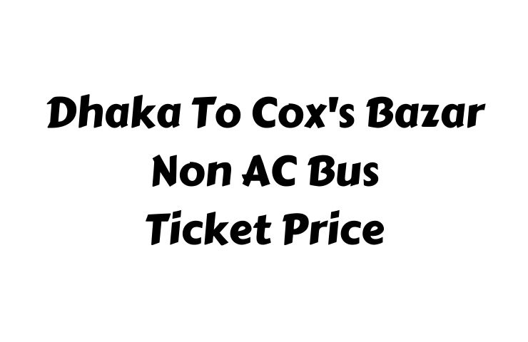 Dhaka To Cox's Bazar Non AC Bus ticket price